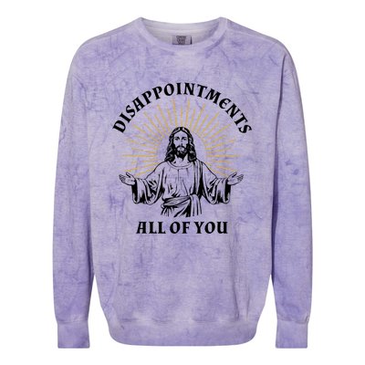 Disappointments Sarcastic All Of You Christian Jesus Colorblast Crewneck Sweatshirt