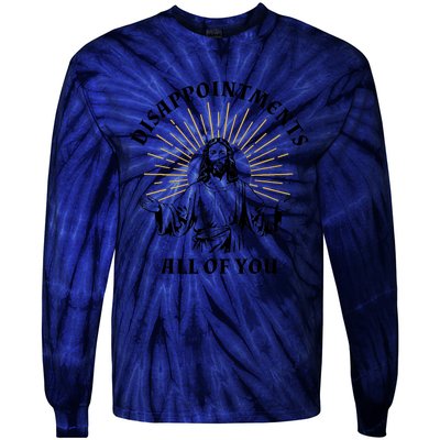 Disappointments Sarcastic All Of You Christian Jesus Tie-Dye Long Sleeve Shirt