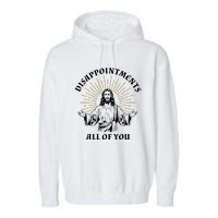 Disappointments Sarcastic All Of You Christian Jesus Garment-Dyed Fleece Hoodie