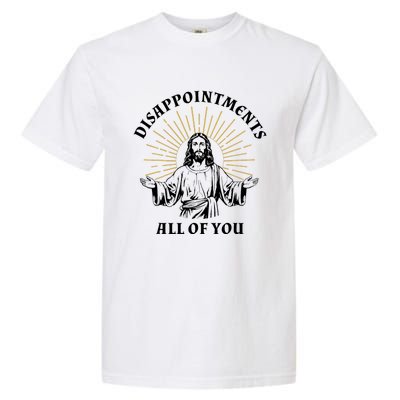 Disappointments Sarcastic All Of You Christian Jesus Garment-Dyed Heavyweight T-Shirt