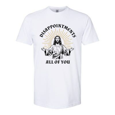 Disappointments Sarcastic All Of You Christian Jesus Softstyle CVC T-Shirt