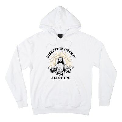 Disappointments Sarcastic All Of You Christian Jesus Hoodie