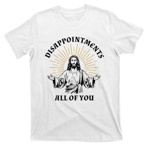 Disappointments Sarcastic All Of You Christian Jesus T-Shirt