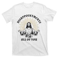 Disappointments Sarcastic All Of You Christian Jesus T-Shirt