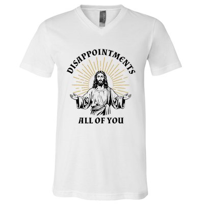 Disappointments Sarcastic All Of You Christian Jesus V-Neck T-Shirt