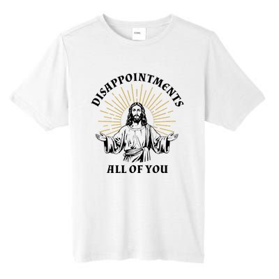 Disappointments Sarcastic All Of You Christian Jesus Tall Fusion ChromaSoft Performance T-Shirt