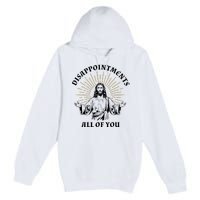 Disappointments Sarcastic All Of You Christian Jesus Premium Pullover Hoodie