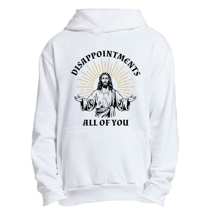 Disappointments Sarcastic All Of You Christian Jesus Urban Pullover Hoodie