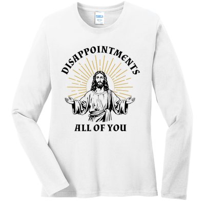 Disappointments Sarcastic All Of You Christian Jesus Ladies Long Sleeve Shirt