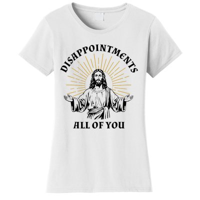 Disappointments Sarcastic All Of You Christian Jesus Women's T-Shirt