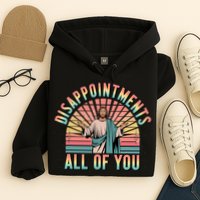Disappointments Sarcastic All Of You Christian Jesus  Hoodie