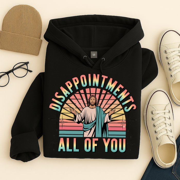 Disappointments Sarcastic All Of You Christian Jesus  Hoodie