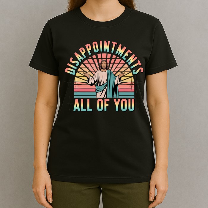 Disappointments Sarcastic All Of You Christian Jesus  T-Shirt