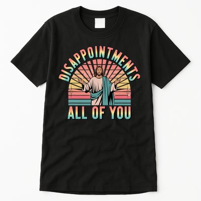 Disappointments Sarcastic All Of You Christian Jesus  Tall T-Shirt