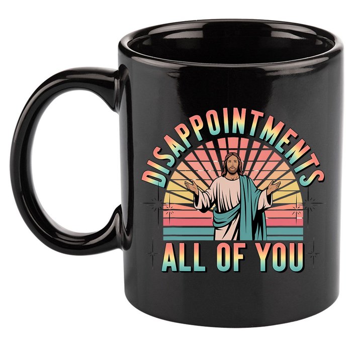 Disappointments Sarcastic All Of You Christian Jesus  11oz C Handle Ceramic Mug
