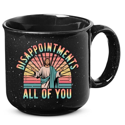 Disappointments Sarcastic All Of You Christian Jesus  15oz Campfire Ceramic Mug