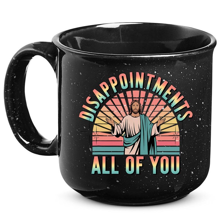 Disappointments Sarcastic All Of You Christian Jesus  15oz Campfire Ceramic Mug