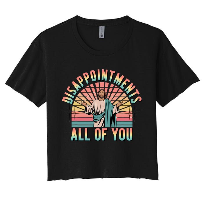 Disappointments Sarcastic All Of You Christian Jesus  Crop Top