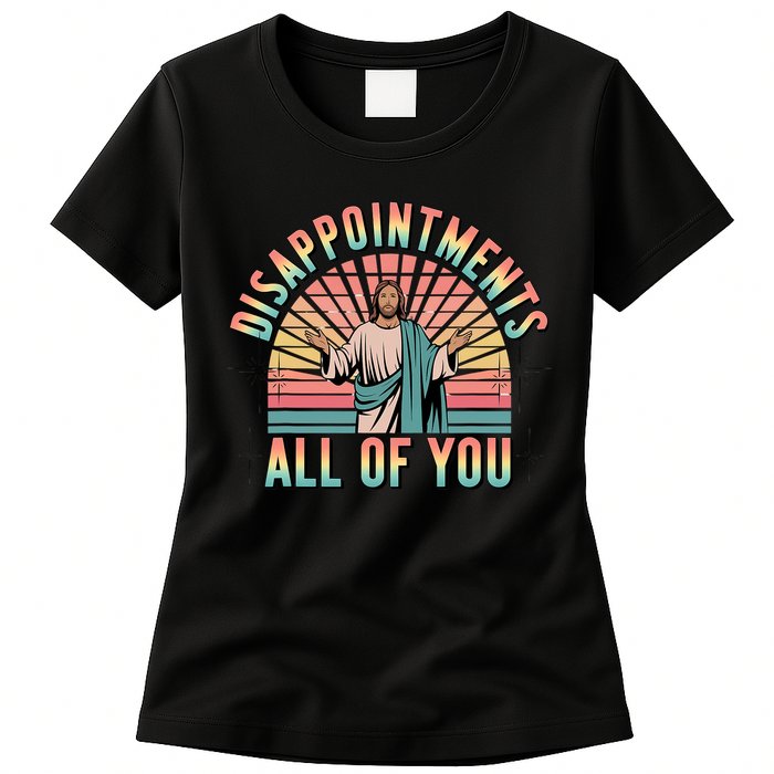 Disappointments Sarcastic All Of You Christian Jesus  Womens T-Shirt