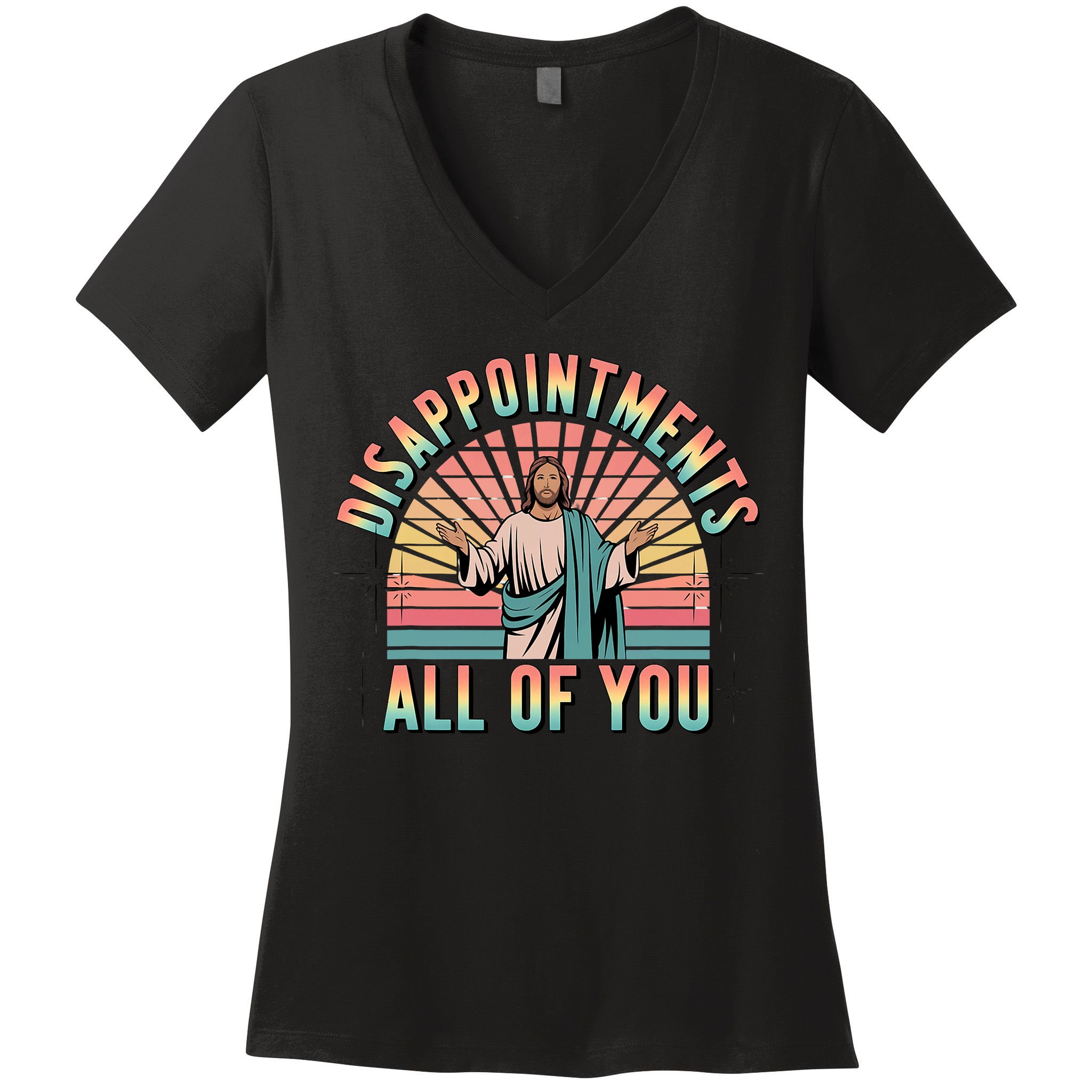 Disappointments Sarcastic All Of You Christian Jesus  Women's V-Neck T-Shirt