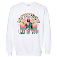 Disappointments Sarcastic All Of You Christian Jesus  Garment-Dyed Sweatshirt