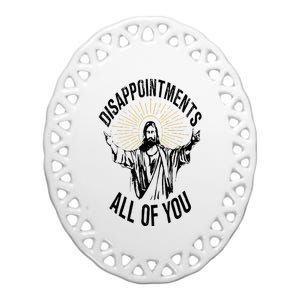 Disappointments Sarcastic All Of You Christian Jesus Ceramic Oval Ornament