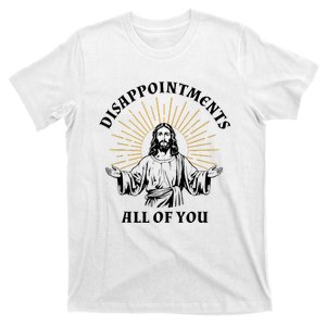 Disappointments Sarcastic All Of You Christian Jesus.Ohwsvvrw T-Shirt