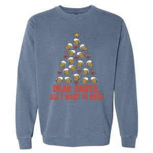 Dear Santa All I Want Is Beer Funny Christmas Xmas Tree Funny Gift Garment-Dyed Sweatshirt