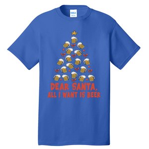 Dear Santa All I Want Is Beer Funny Christmas Xmas Tree Funny Gift Tall T-Shirt