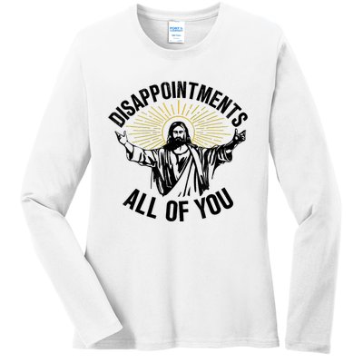 Disappointments Sarcastic All Of You Christian Jesus Ladies Long Sleeve Shirt