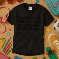 Dont Sit At Tables That Jesus Would Have Flipped Kids T-Shirt