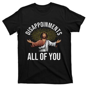 Disappointments Sarcastic All Of You Christian Jesus Funny T-Shirt