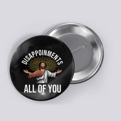 Disappointments Sarcastic All Of You Christian Jesus Funny Button