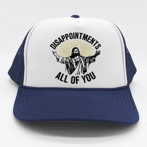 Disappointments Sarcastic All Of You Christian Jesus Trucker Hat