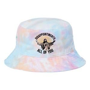 Disappointments Sarcastic All Of You Christian Jesus Tie Dye Newport Bucket Hat