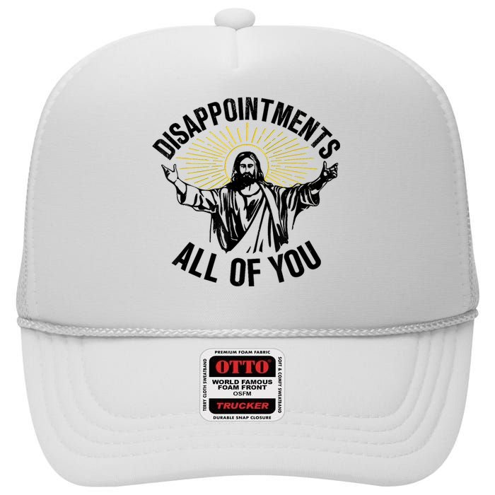 Disappointments Sarcastic All Of You Christian Jesus High Crown Mesh Back Trucker Hat