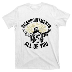 Disappointments Sarcastic All Of You Christian Jesus T-Shirt