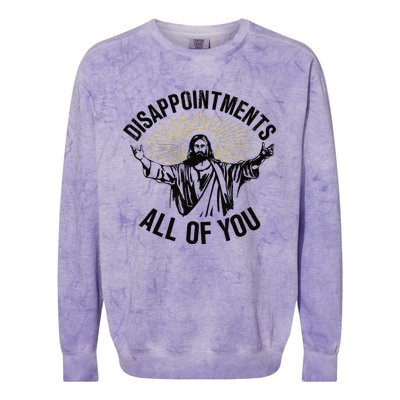 Disappointments Sarcastic All Of You Christian Jesus Gift Colorblast Crewneck Sweatshirt