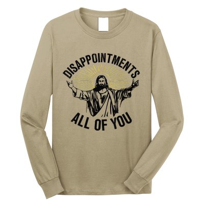 Disappointments Sarcastic All Of You Christian Jesus Gift Long Sleeve Shirt