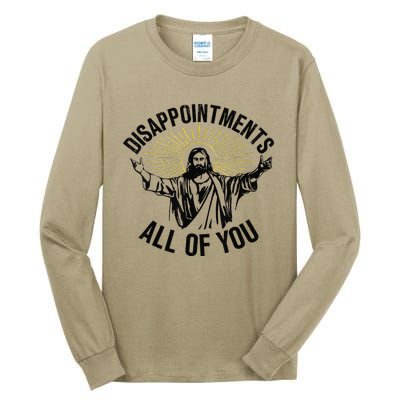 Disappointments Sarcastic All Of You Christian Jesus Gift Tall Long Sleeve T-Shirt