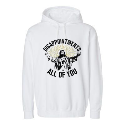 Disappointments Sarcastic All Of You Christian Jesus Gift Garment-Dyed Fleece Hoodie