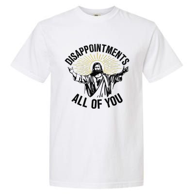 Disappointments Sarcastic All Of You Christian Jesus Gift Garment-Dyed Heavyweight T-Shirt