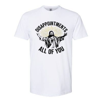 Disappointments Sarcastic All Of You Christian Jesus Gift Softstyle CVC T-Shirt