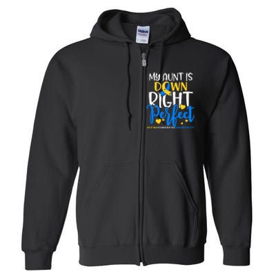 Down Syndrome Awareness My Aunt Is Down Right Perfect Full Zip Hoodie