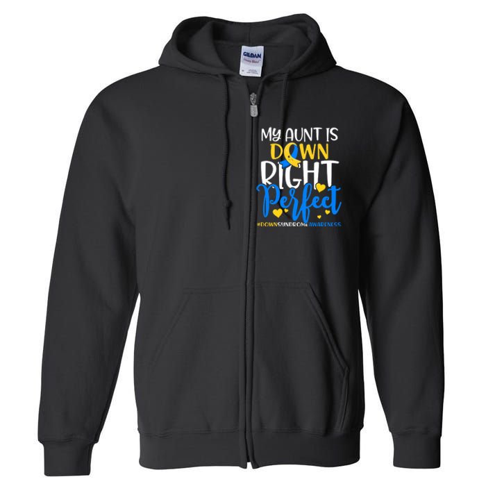 Down Syndrome Awareness My Aunt Is Down Right Perfect Full Zip Hoodie