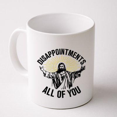 Disappointments Sarcastic All Of You Christian Jesus Coffee Mug