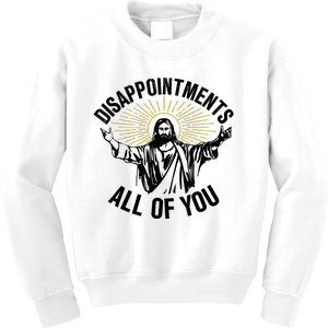 Disappointments Sarcastic All Of You Christian Jesus Kids Sweatshirt