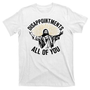 Disappointments Sarcastic All Of You Christian Jesus T-Shirt