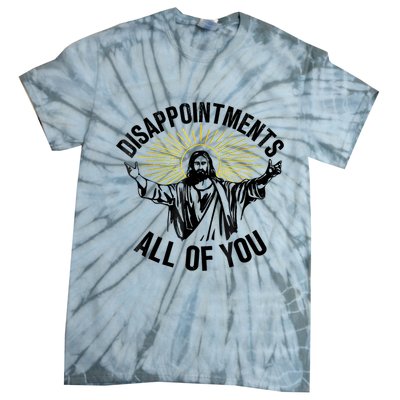 Disappointments Sarcastic All Of You Christian Jesus Tie-Dye T-Shirt