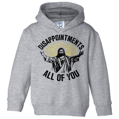Disappointments Sarcastic All Of You Christian Jesus Toddler Hoodie